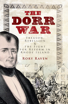 Paperback The Dorr War: Treason, Rebellion & the Fight for Reform in Rhode Island Book