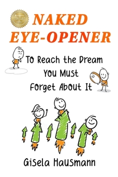 Paperback Naked Eye-Opener To Reach the Dream You Must Forget About It Book