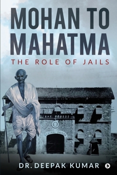 Paperback Mohan to Mahatma: The Role of Jails Book