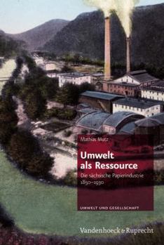 Hardcover Umwelt ALS Ressource: Die Sachsische Papierindustrie 1850-1930 [German] Book