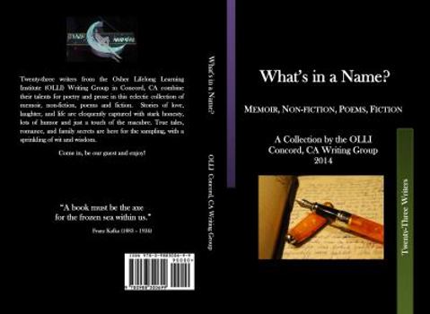 Paperback What's in a Name?: Memoir, Non-fiction, Poems, Fiction A Collection by the OLLI Concord, CA, Writing Group 2014 Book