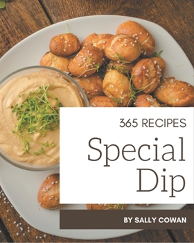 Paperback 365 Special Dip Recipes: The Best Dip Cookbook that Delights Your Taste Buds Book