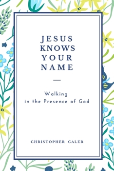Paperback Jesus Knows Your Name: Walking in the Presence of God Book