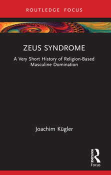 Paperback Zeus Syndrome: A Very Short History of Religion-Based Masculine Domination Book