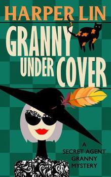 Granny Undercover - Book #2 of the Secret Agent Granny