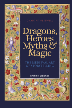 Dragons, Heroes, Myths  Magic: The Medieval Art of Storytelling