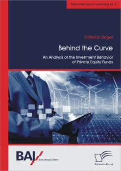 Paperback Behind the Curve: An Analysis of the Investment Behavior of Private Equity Funds Book