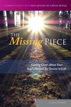 Paperback The Missing Piece: Getting Clear About Your Soul's Purpose for Success in Life Book