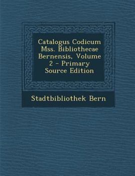 Paperback Catalogus Codicum Mss. Bibliothecae Bernensis, Volume 2 - Primary Source Edition [Latin] Book