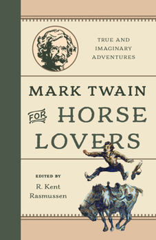 Hardcover Mark Twain for Horse Lovers: True and Imaginary Adventures with Horses and Their Kin Book