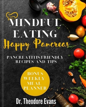 Paperback Mindful Eating, Happy Pancreas: Pancreatitis-Friendly Recipes and Tips Book