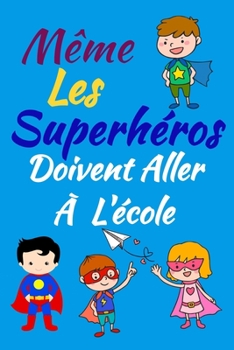 Même les super héros doivent aller à l’école: Cahier ligné 110 pages journal notebook pour enfants cadeau (French Edition)