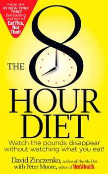 Paperback The 8-Hour Diet: Watch the Pounds Disappear Without Watching What You Eat! Book