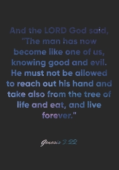 Genesis 3:22 Notebook: And the LORD God said, "The man has now become like one of us, knowing good and evil. He must not be allowed to reach out his ... 3:22 Notebook, Bible Verse Christian Journal