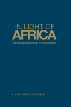 Hardcover In Light of Africa: Globalizing Blackness in Northeast Brazil Book