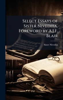Hardcover Select Essays of Sister Nivedita. Foreword by A.J.F. Blair Book