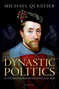 Hardcover Dynastic Politics and the British Reformations, 1558-1630 Book