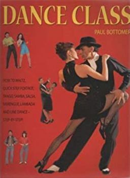 Paperback Dance Class: How to Waltz, Quick Step, Foxtrot, Tango, Samba, Salsa, Merengue, L Book