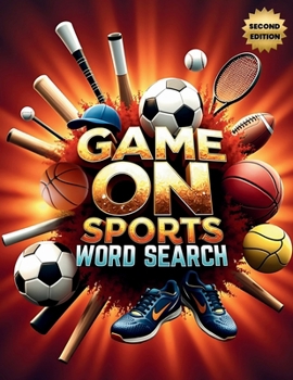 Game On! Sports Word Search (Second Edition): 50 Challenging Puzzles for Young Athletes and Fans plus 10 Bonus Coloring Pages!