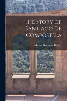 Paperback The Story of Santiago de Compostela Book