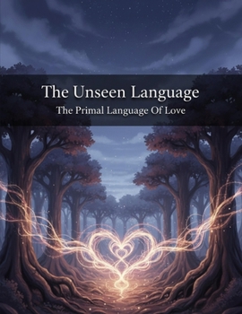 The Unseen Language: The Primal Language Of Love