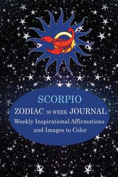 Paperback Scorpio Zodiac 30 Week Journal: Weekly Inspirational Affirmations and Images to Color Book