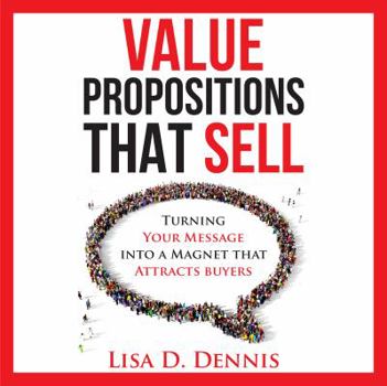 Paperback Value Propositions that SELL: Turning Your Message into a Magnet that Attracts Buyers Book