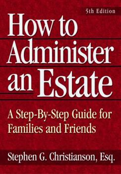 Paperback How to Administer an Estate: A Step-By-Step Guide for Families and Friends Book