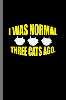 Paperback It was normal Three Cats ago: For Cats Animal Lovers Cute Animal Composition Book Smiley Sayings Funny Vet Tech Veterinarian Animal Rescue Sarcastic Book