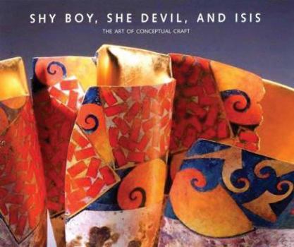 Hardcover Shy Boy, She Devil, and Isis: The Art of Conceptual Craft Book