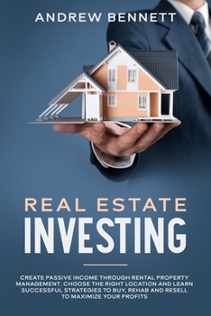 Paperback Real Estate Investing: Create Passive Income through Rental Property Management. Choose the Right Location and Learn Successful Strategies to Book