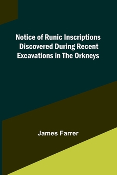 Paperback Notice of Runic Inscriptions Discovered during Recent Excavations in the Orkneys Book