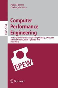 Paperback Computer Performance Engineering: 5th European Performance Engineering Workshop, EPEW 2008, Palma de Mallorca, Spain, September 24-25, 2008, Proceedin Book