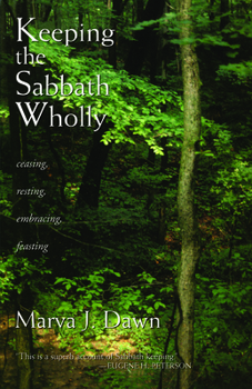 Paperback Keeping the Sabbath Wholly: Ceasing, Resting, Embracing, Feasting Book