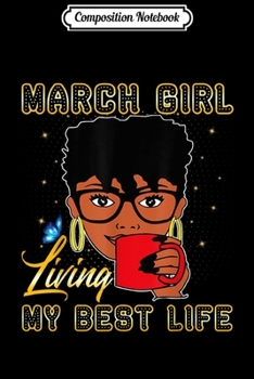 Composition Notebook: March Girl Living My Best Life  Journal/Notebook Blank Lined Ruled 6x9 100 Pages