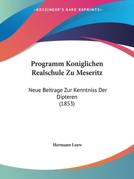 Paperback Programm Koniglichen Realschule Zu Meseritz: Neue Beitrage Zur Kenntniss Der Dipteren (1853) [German] Book