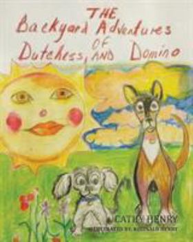 Paperback The Backyard Adventures Of Dutchess and Domino Book