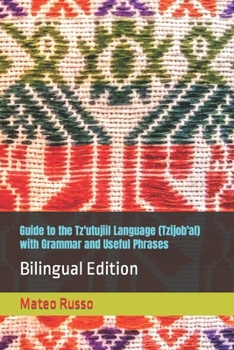 Paperback Guide to the Tz'utujiil Language (Tzijob'al) with Grammar and Useful Phrases: Bilingual Edition Book