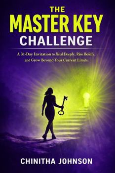 Paperback The Master Key Challenge: A 31-Day Invitation to Heal Deeply, Rise Boldly, and Grow Beyond Your Current Limits Book