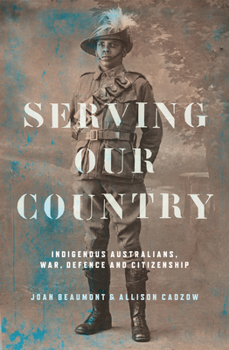 Serving Our Country:  Indigenous Australians, war, defence and citizenship