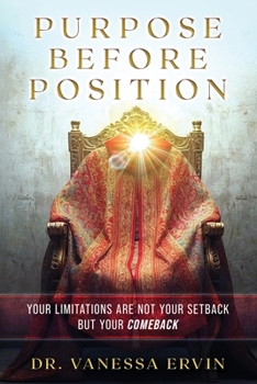 Paperback Purpose Before Position: Your Limitations Are Not Your Setback But Your Comeback Book