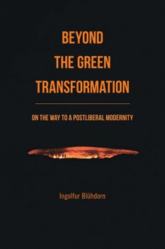 Hardcover Beyond the Green Transformation: On the Way to a Postliberal Modernity Book