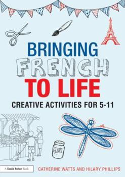 Paperback Bringing French to Life: Creative activities for 5-11 Book