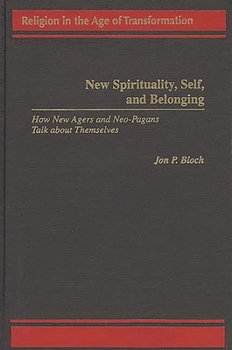 Hardcover New Spirituality, Self, and Belonging: How New Agers and Neo-Pagans Talk about Themselves Book
