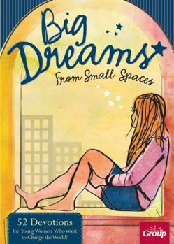 Paperback Big Dreams from Small Spaces: 52 Devotions for Young Women Who Want to Change the World Book