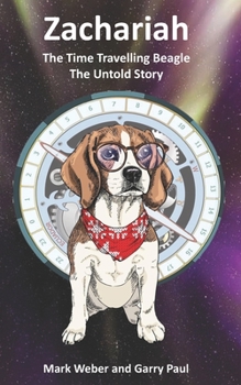 Paperback Zachariah The Time Travelling Beagle: The Untold Story Book