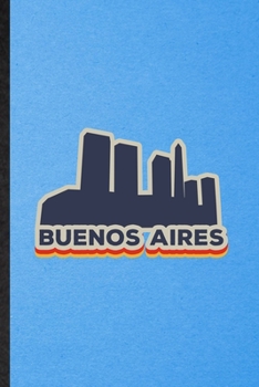 Buenos Aires: Funny Blank Lined Argentina Tourist Notebook/ Journal, Graduation Appreciation Gratitude Thank You Souvenir Gag Gift, Fashionable Graphic 110 Pages