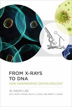 Hardcover From X-Rays to DNA: How Engineering Drives Biology Book