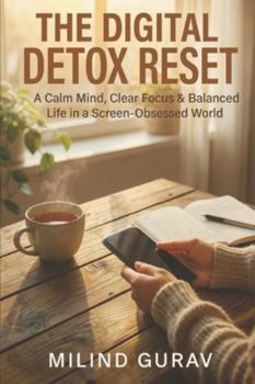 Paperback The Digital Detox Reset: A Calm Mind, Clear Focus & Balanced Life in a Screen-Obsessed World Book