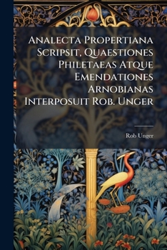 Paperback Analecta Propertiana Scripsit, Quaestiones Philetaeas Atque Emendationes Arnobianas Interposuit Rob. Unger Book